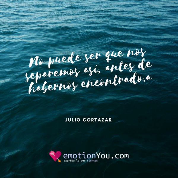 No puede ser que nos separemos asi e1530487214794 + 200 Frases de Julio Cortázar Historias de amor
