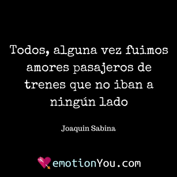Todos alguna vez fuimos amores pasajeros de trenes que no iban a ningún lado e1509247731850 170 frases de Joaquín Sabina soledad