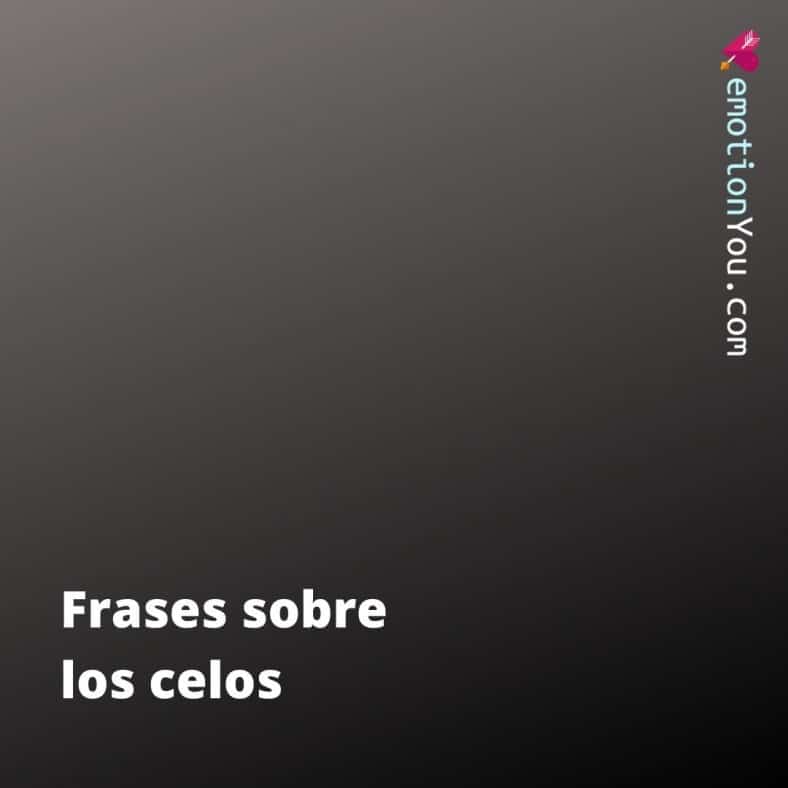 Frases Sobre Los Celos Emotionyou Frases De Amor Piropos