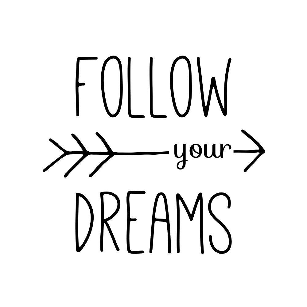 follow your dreams Follow your dreams