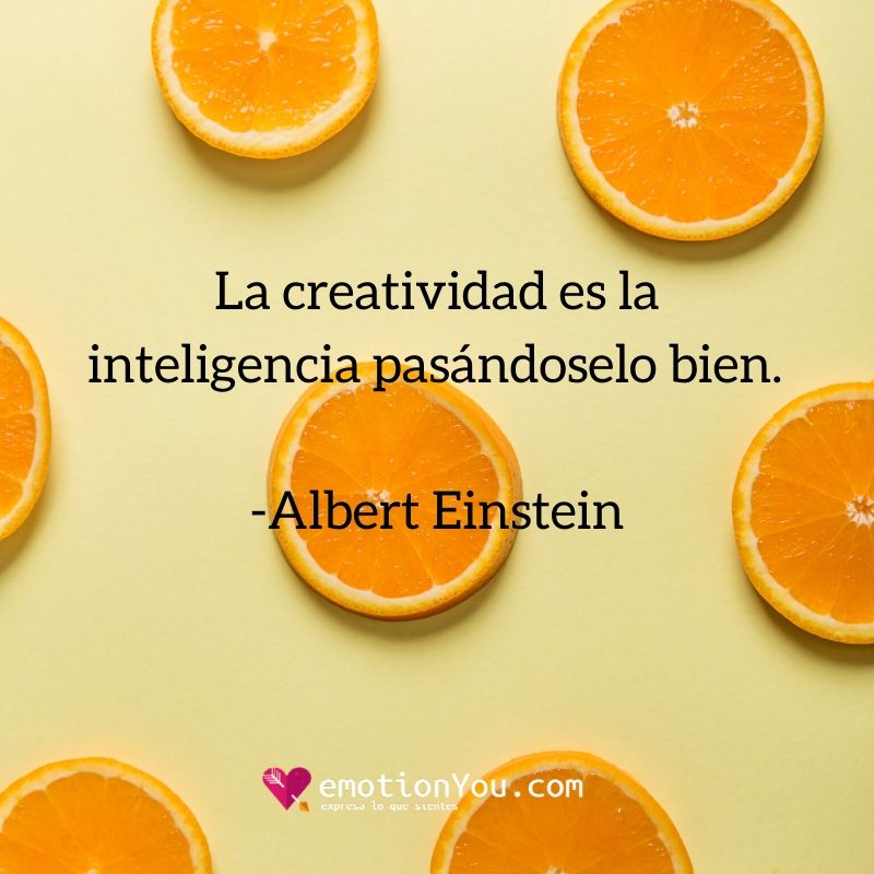 La creatividad es la inteligencia pasándoselo bien. Albert Einstein