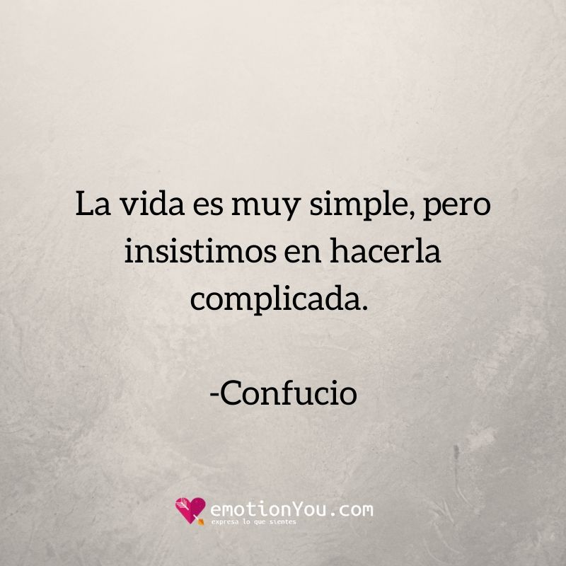 La vida es muy simple pero insistimos en hacerla complicada. Confucio La vida complicado | confucio | simple
