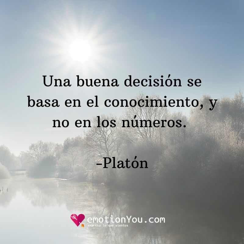 Una buena decisión se basa en el conocimiento y no en los números. Platón Una buena decisión conocimiento | decisión | número