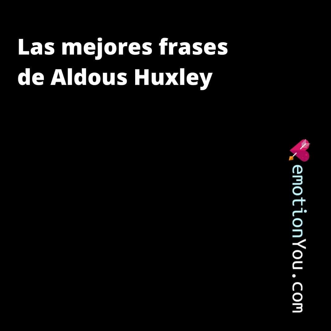 Las mejores frases de Aldous Frases de Aldous Huxley aldous huxley | amor | cambio