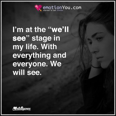 I’m at the «we’ll see» stage in my life