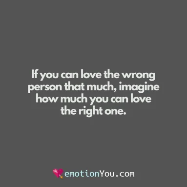 If you can love the wrong person that much