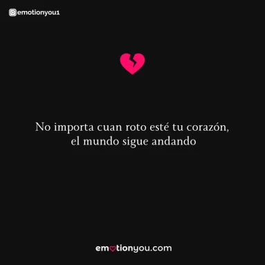 No importa cuan roto esté tu corazón