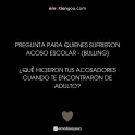 Pregunta para quienes sufrieron acoso escolar – (bulling), ¿qué hicieron tus acosadores cuando te encontraron de adulto?